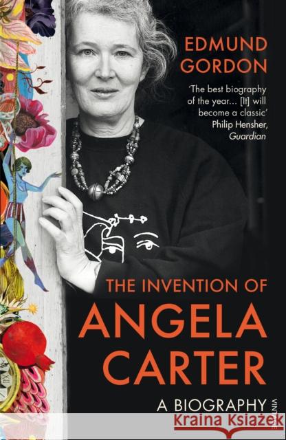 The Invention of Angela Carter: A Biography Gordon, Edmund 9780099575726 Vintage Publishing