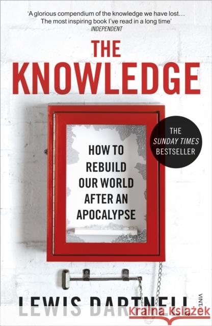 The Knowledge: How To Rebuild Our World After An Apocalypse Lewis Dartnell 9780099575832