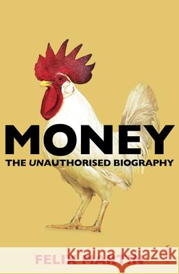 Money: The Unauthorised Biography Felix Martin 9780099578529