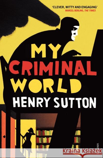 My Criminal World Henry Sutton 9780099578567