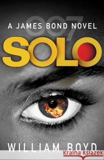 Solo: A James Bond Novel William Boyd 9780099578970