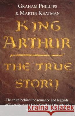 King Arthur: The True Story Martin Keatman 9780099579557