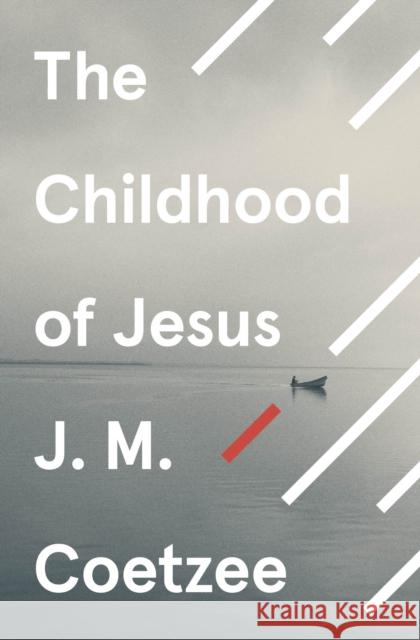 The Childhood of Jesus J. M. Coetzee 9780099581550 Vintage Publishing