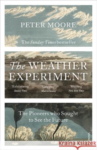 The Weather Experiment: The Pioneers who Sought to see the Future Peter Moore 9780099581673