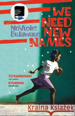 We Need New Names: From the twice Booker-shortlisted author of GLORY NoViolet Bulawayo 9780099581888