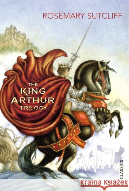 The King Arthur Trilogy Rosemary Sutcliff  9780099582571 Vintage Publishing