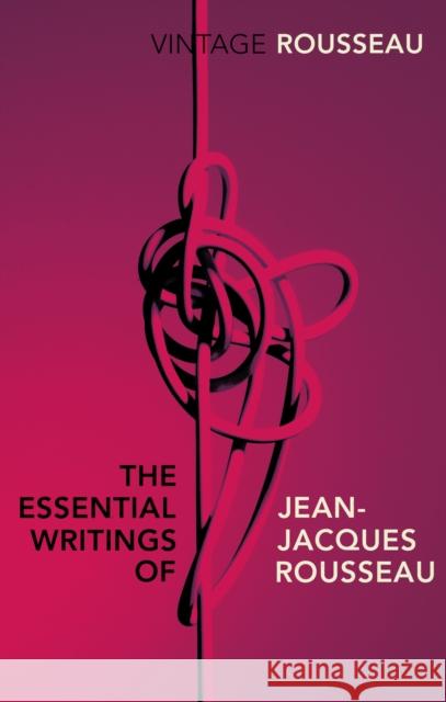 The Essential Writings of Jean-Jacques Rousseau Jean Jacques Rousseau 9780099582847 Vintage Publishing