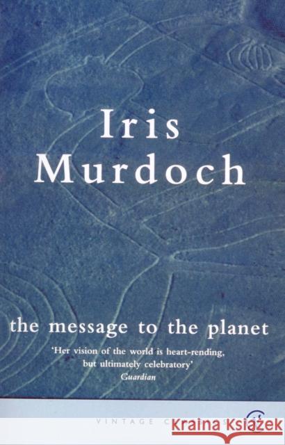 The Message To The Planet Murdoch, Iris 9780099583288