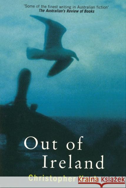 Out Of Ireland Christopher Koch 9780099584490 Vintage Publishing