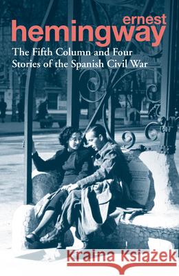 The Fifth Column and Four Stories of the Spanish Civil War Hemingway Ernest 9780099586623