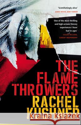 The Flamethrowers Rachel Kushner 9780099586982