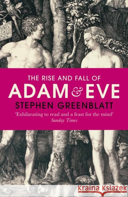 The Rise and Fall of Adam and Eve: The Story that Created Us Stephen Greenblatt 9780099587224 Vintage Publishing