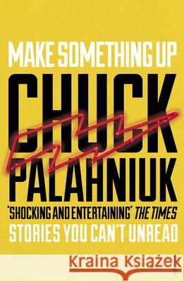 Make Something Up Palahniuk Chuck 9780099587682 Vintage Publishing