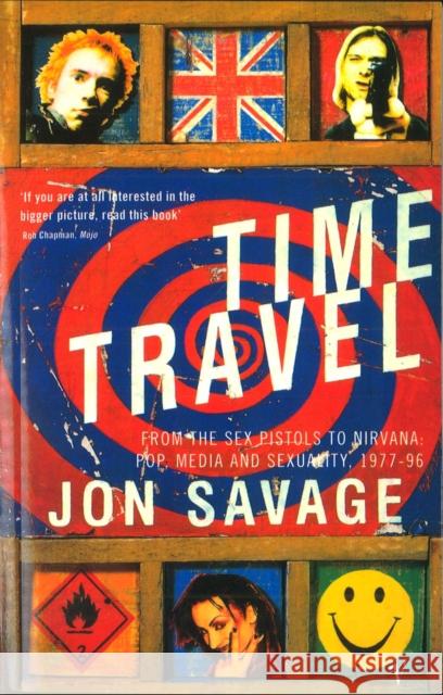 Time Travel : From the Sex Pistols to Nirvana: Pop, Media and Sexuality, 1977-96 Jon Savage 9780099588719 0