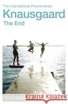 The End: My Struggle Book 6 Knausgaard, Karl Ove 9780099590194 Vintage Publishing