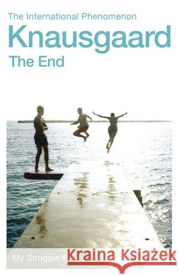 The End: My Struggle Book 6 Knausgaard, Karl Ove 9780099590194