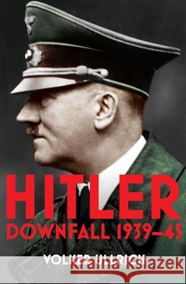 Hitler: Volume II: Downfall 1939-45 Volker Ullrich 9780099590248