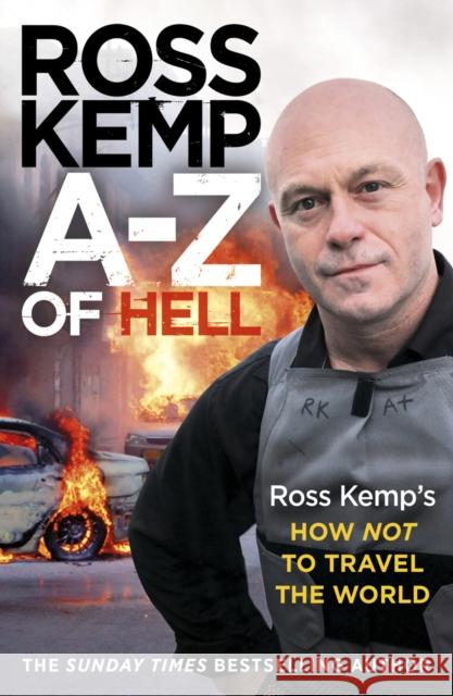 A-Z of Hell: Ross Kemp's How Not to Travel the World Ross Kemp 9780099590927 ARROW