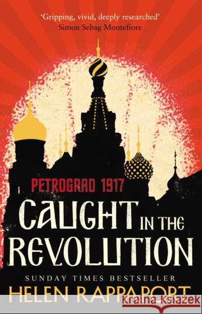 Caught in the Revolution: Petrograd, 1917 Rappaport Helen 9780099592426