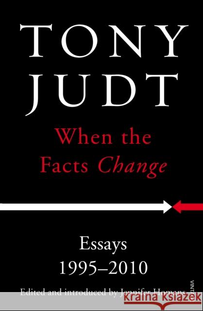 When the Facts Change: Essays 1995 - 2010 Tony Judt 9780099593430 VINTAGE