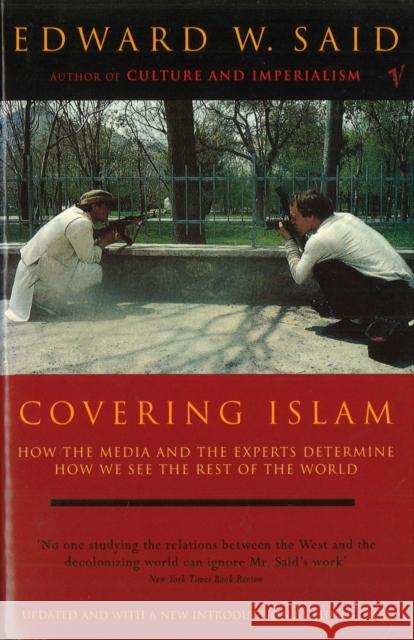 Covering Islam: How the Media and the Experts Determine How We See the Rest of the World (Fully Revised Edition) Edward Said 9780099595014 Vintage Publishing