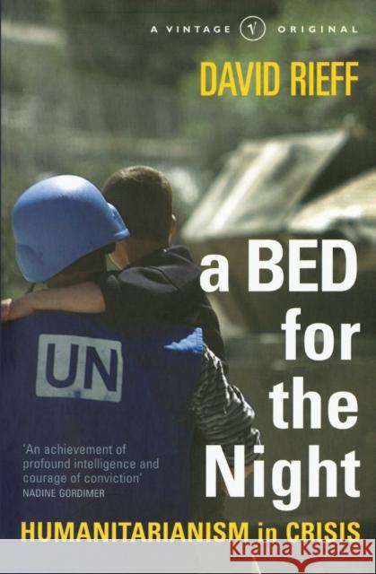 A Bed for the Night : Humanitarianism in Crisis David Rieff 9780099597919 0