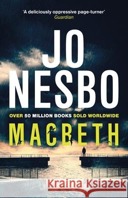 Macbeth: ‘Shakespeare's darkest tale reimagined by the king of Nordic noir’ Mail on Sunday Jo Nesbo 9780099598060 Vintage Publishing