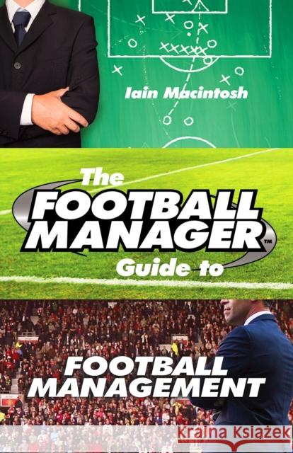 The Football Manager's Guide to Football Management Iain Macintosh 9780099599388