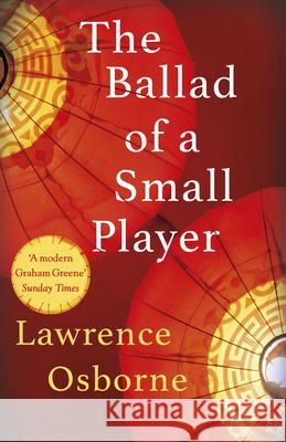 The Ballad of a Small Player Lawrence Osborne 9780099599685 Vintage Publishing