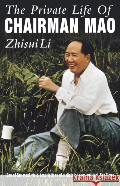 Private Life Of Chairman Mao: The Memoirs of Mao's Personal Physician Zhisui Li 9780099648819