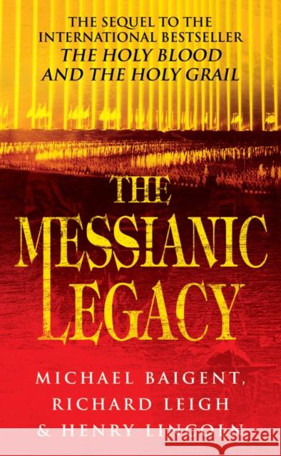 The Messianic Legacy Michael Baigent 9780099664215