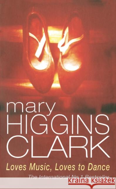 Loves Music, Loves To Dance Mary Higgins-Clark 9780099685005 0