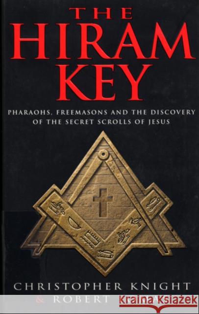 The Hiram Key: Pharoahs,Freemasons and the Discovery of the Secret Scrolls of Christ Chris Knight 9780099699415 Cornerstone