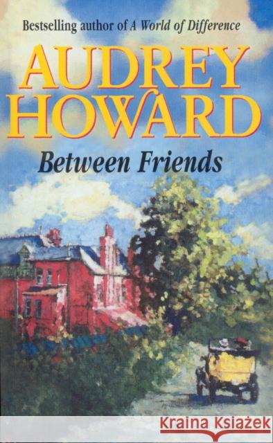 Between Friends Audrey Howard 9780099710714 ARROW BOOKS LTD