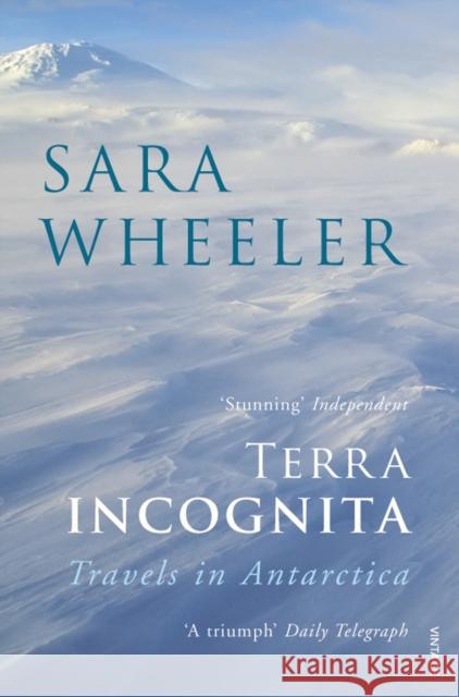 Terra Incognita: Travels in Antarctica Sara Wheeler 9780099731818 Vintage Publishing