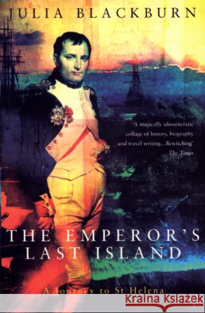 The Emperor's Last Island : A Journey to St Helena Julia Blackburn 9780099752110