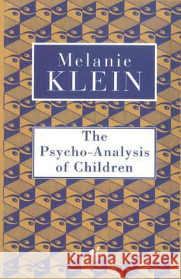 The Psycho-Analysis of Children Melanie Klein 9780099752912