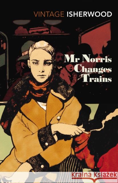 Mr Norris Changes Trains Christopher Isherwood 9780099771418 Vintage Publishing