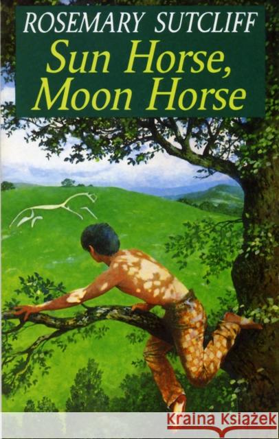 Sun Horse, Moon Horse Rosemary Sutcliff 9780099795605 RANDOM HOUSE CHILDREN'S BOOKS