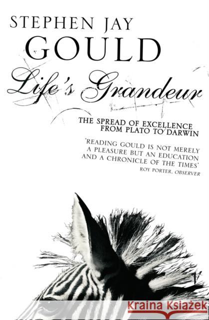 Life's Grandeur : The Spread of Excellence From Plato to Darwin Stephen Jay Gould 9780099893608