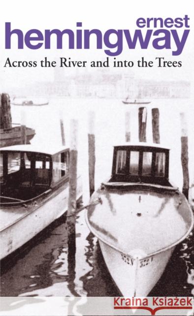 Across the River and into the Trees Hemingway Ernest 9780099909606