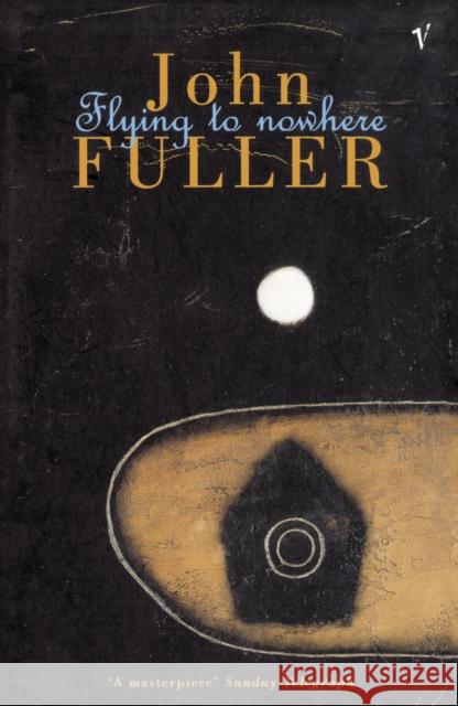 Flying To Nowhere Fuller, John 9780099922605