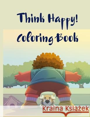Think Happy! Coloring Book: Craft, Pattern, Color for Kids 61 Playful Art Activities with Robots, Number 1-10, Circus, Children and Mermaids for K Crispy Cosmina 9780109410498 Crispy Cosmina