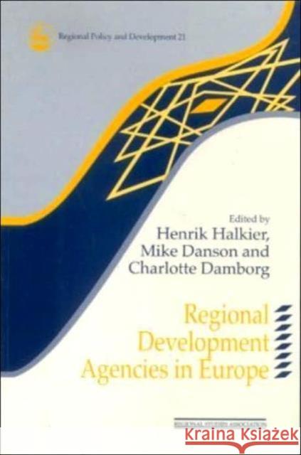 Regional Development Agencies in Europe Charlotte Damborg Mike Danson Henrik Halkier 9780117023642 Taylor & Francis