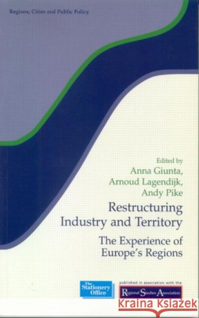 Restructuring Industry and Territory: The Experience of Europe's Regions Giunta, Anna 9780117023802
