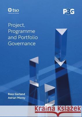 Project, programme and portfolio governance Ross Garland, Stationery Office, Adrian Morey 9780117093768