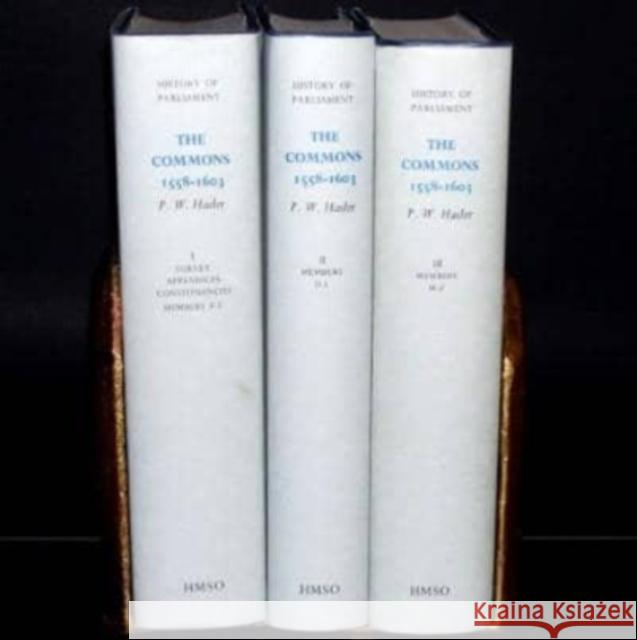 The History of Parliament: The House of Commons, 1558-1603 [3 Vols] P. W. Hasler 9780118875011 TSO