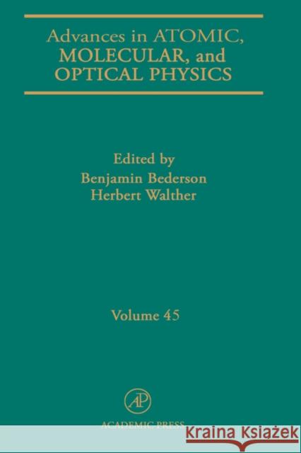 Advances in Atomic, Molecular, and Optical Physics: Volume 45 Kimura, Mineo 9780120038459 Academic Press