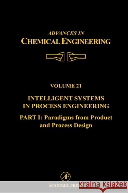 Intelligent Systems in Process Engineering, Part I: Paradigms from Product and Process Design: Volume 21 Wei, James 9780120085217 Academic Press