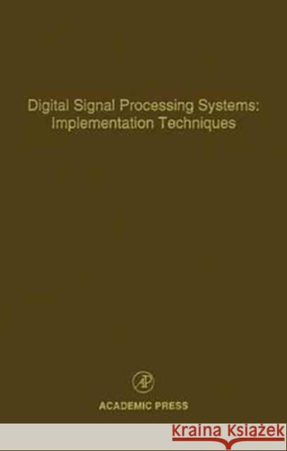 Digital Signal Processing Systems: Implementation Techniques : Advances in Theory and Applications Leondes, Cornelius T. 9780120127689